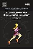 Exercise, Sport, and Bioanalytical Chemistry: Principles and Practice (Emerging Issues in Analytical Chemistry)