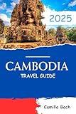 Cambodia Travel Guide 2025