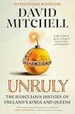 Unruly: The Ridiculous History of England's Kings and Queens