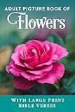 Adult Picture Book of Flowers: With Large Print Bible Verses (Christian Books for Seniors with Dementia)