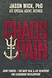 Chaos & Pain: Joint Forces - The Navy Seal & Atf Blueprint for Leadership Development