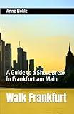 Walk Frankfurt: A Guide to a Short Break in Frankfurt am Main