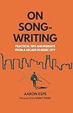 On Songwriting: Practical Tips and Insights from a Decade in Music City
