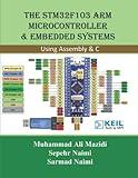 The STM32F103 Arm Microcontroller and Embedded Systems: Using Assembly and C