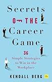 Secrets of the Career Game: 36 simple strategies to win in the workplace