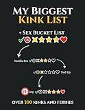 Sex Bucket List - My Biggest Kink List: over 300 Kinks, Fetishes and Sex Positions. Sex Bucket List for Couples - Naughty Challenegs, Kinky Games, Sexy Ideas.