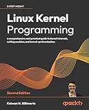 Linux Kernel Programming - Second Edition: A comprehensive and practical guide to kernel internals, writing modules, and kernel synchronization