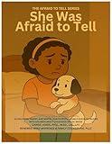 She Was Afraid to Tell: An Educator, Parent, and Mental Health Professional’s Guide to Talking with Children About Childhood Sexual Abuse (The Afraid to Tell Series)