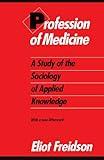 Profession of Medicine: A Study of the Sociology of Applied Knowledge