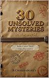 30 Unsolved Mysteries in the World : Real Cases That Still Haunt Us: A gripping journey into the world’s darkest unsolved mysteries.