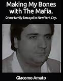 MAKING MY BONES WITH THE MAFIA: Crime Family Betrayal in New York City