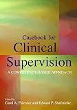 Casebook for Clinical Supervision: A Competency-Based Approach