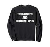 Taking Naps And Checking Apps Funny Sweatshirt