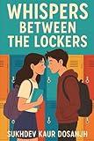 Whispers Between the Lockers: A Young Adult Mystery of Secrets, Friendship, and Betrayal: A High School Mystery of Secrets and Betrayal When ... a Secret Not All Secrets Stay Hidden Forever