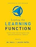 Leading the Learning Function: Tools and Techniques for Organizational Impact