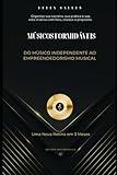 Músicos Formidáveis: Do Músico Independente ao Empreendedorismo Musical (Portuguese Edition)