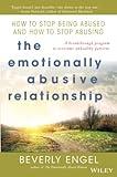 The Emotionally Abusive Relationship: How to Stop Being Abused and How to Stop Abusing