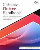 Ultimate Flutter Handbook: Learn Cross-Platform App Development with Visually Stunning UIs and Real-World Projects (English Edition)