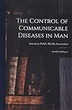 The Control of Communicable Diseases in Man; an Official Report