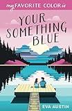 My Favorite Color is Your Something Blue: Sweet YA Romance (A Favorite Color Novel)