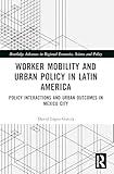 Worker Mobility and Urban Policy in Latin America (Routledge Advances in Regional Economics, Science and Policy)