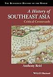 A History of Southeast Asia: Critical Crossroads (Blackwell History of the World)