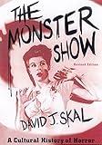 The Monster Show: A Cultural History of Horror; Revised Edition with a New Afterword