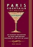 Paris Cocktails, Second Edition: An Elegant Collection of Over 100 Recipes Inspired by the City of Light (City Cocktails)