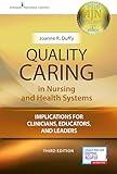 Quality Caring in Nursing and Health Systems: Implications for Clinicians, Educators, and Leaders