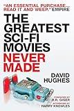 The Greatest Sci-fi Movies Never Made, Revised and Expanded Edition