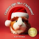 Guinea pigs like Christmas!: A fun book about Guinea pigs for reading at Christmas. (Guinea pigs - Picture book series.)