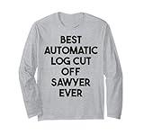 Best Automatic Log Cut Off Sawyer Ever Long Sleeve T-Shirt