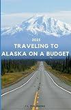 2025 Alaska Travel Guide on a Budget