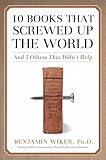 10 Books that Screwed Up the World: And 5 Others That Didn't Help