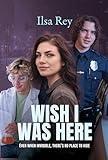 Wish I Was Here: Even When Invisible, There's No Place to Hide (Wish Trilogy Book 1)