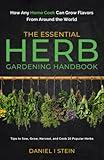 The Essential Herb Gardening Handbook: How Any Home Cook Can Grow Flavors from Around the World - Tips to Sow, Grow, Harvest, and Cook 20 Popular Herbs (Simple Sustainable Living)