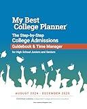 My Best College Planner: The Step-by-Step College Admissions Guidebook and Time Manager for High School Juniors and Seniors, August 2024 - December 2025