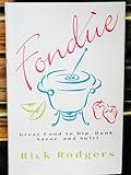 Fondue: Great Food To Dip, Dunk, Savor, And Swirl