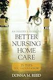 Insider's Guide to Better Nursing Home Care: 75 Tips You Should Know