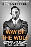Way of the Wolf: Straight Line Selling: Master the Art of Persuasion, Influence, and Success