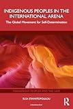 Indigenous Peoples in the International Arena (Indigenous Peoples and the Law)