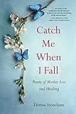 Catch Me When I Fall: Poems of Mother Loss and Healing