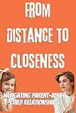 FROM DISTANCE TO CLOSENESS : Navigating Parent-Adult Child Relationships: A Guide to Better Parent-Child Bonds (French Edition)