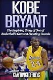 Kobe Bryant: The Inspiring Story of One of Basketball's Greatest Shooting Guards (Basketball Biography Books)
