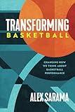 Transforming Basketball: Changing How We Think About Basketball Performance