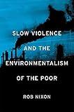 Slow Violence and the Environmentalism of the Poor