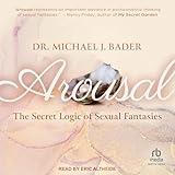 Arousal: The Secret Logic of Sexual Fantasies