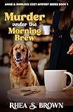 Murder Under The Morning Brew: Annie & Sherlock Cozy Mystery Series Book 1