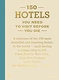 150 Hotels You Need To Visit Before You Die (150 Series)