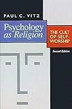 Psychology as Religion: The Cult of Self-Worship